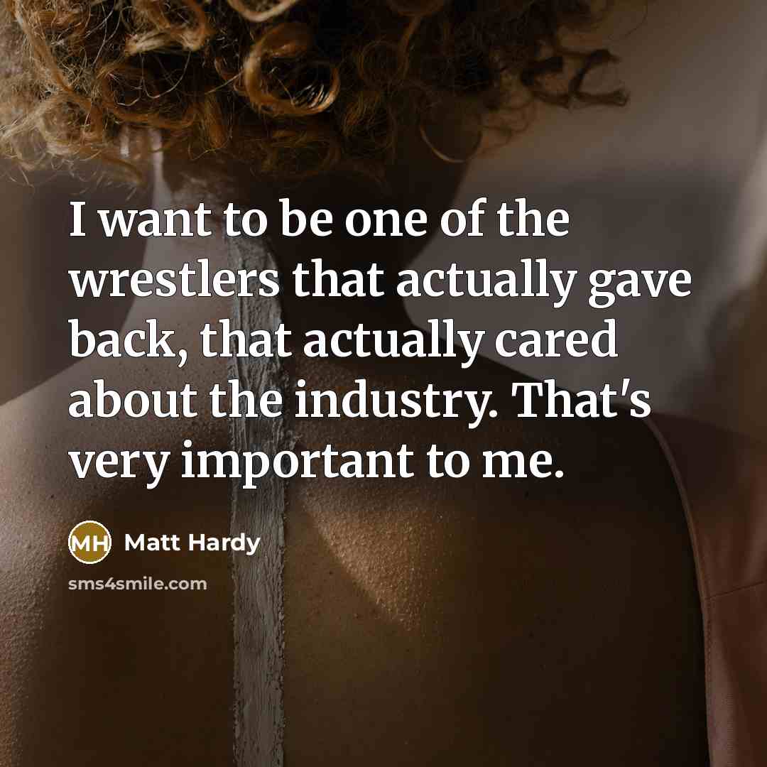 “I want to be one of the wrestlers that actually…” quote by Matt Hardy