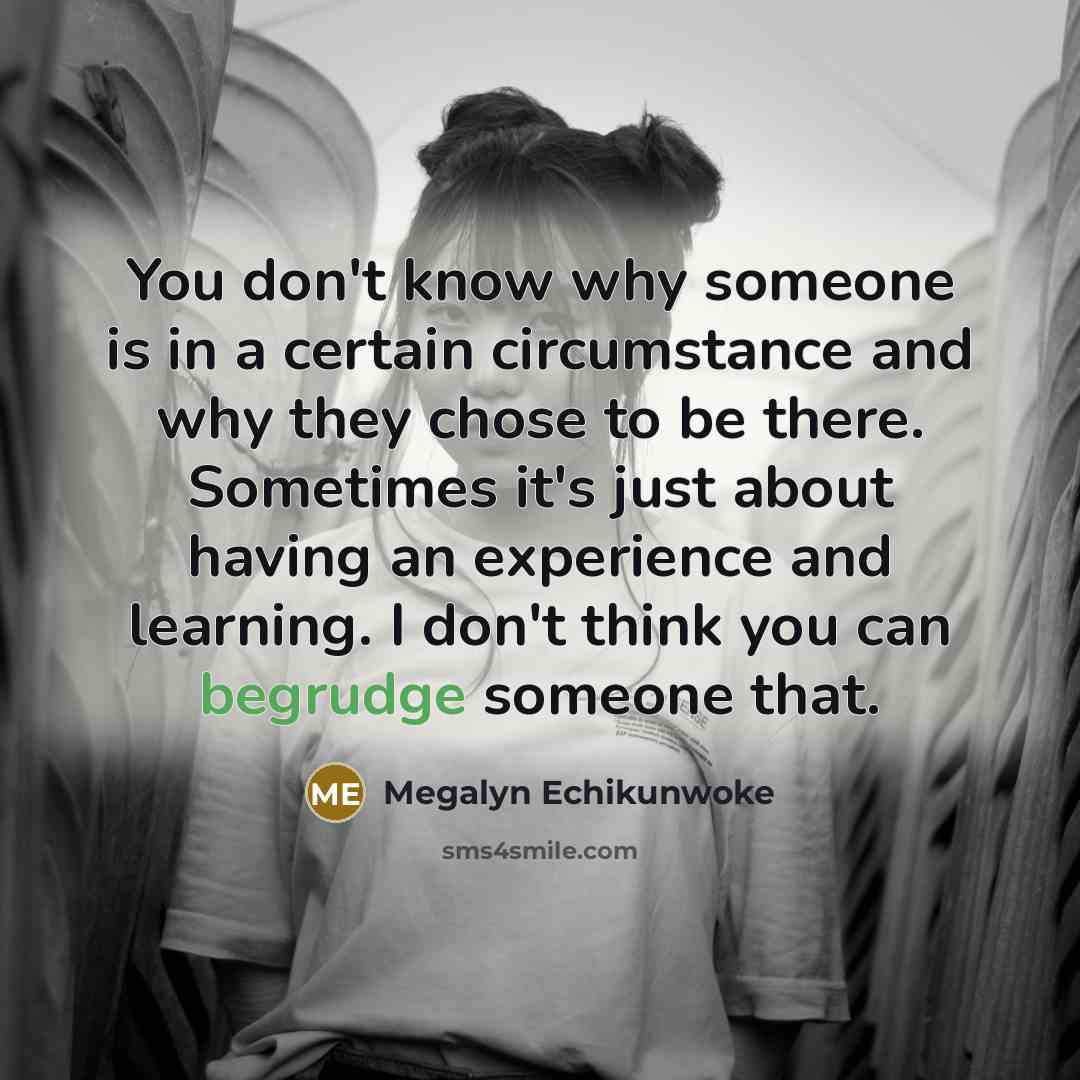 “You don't know why someone is in a certain circumstance…” quote by Megalyn Echikunwoke