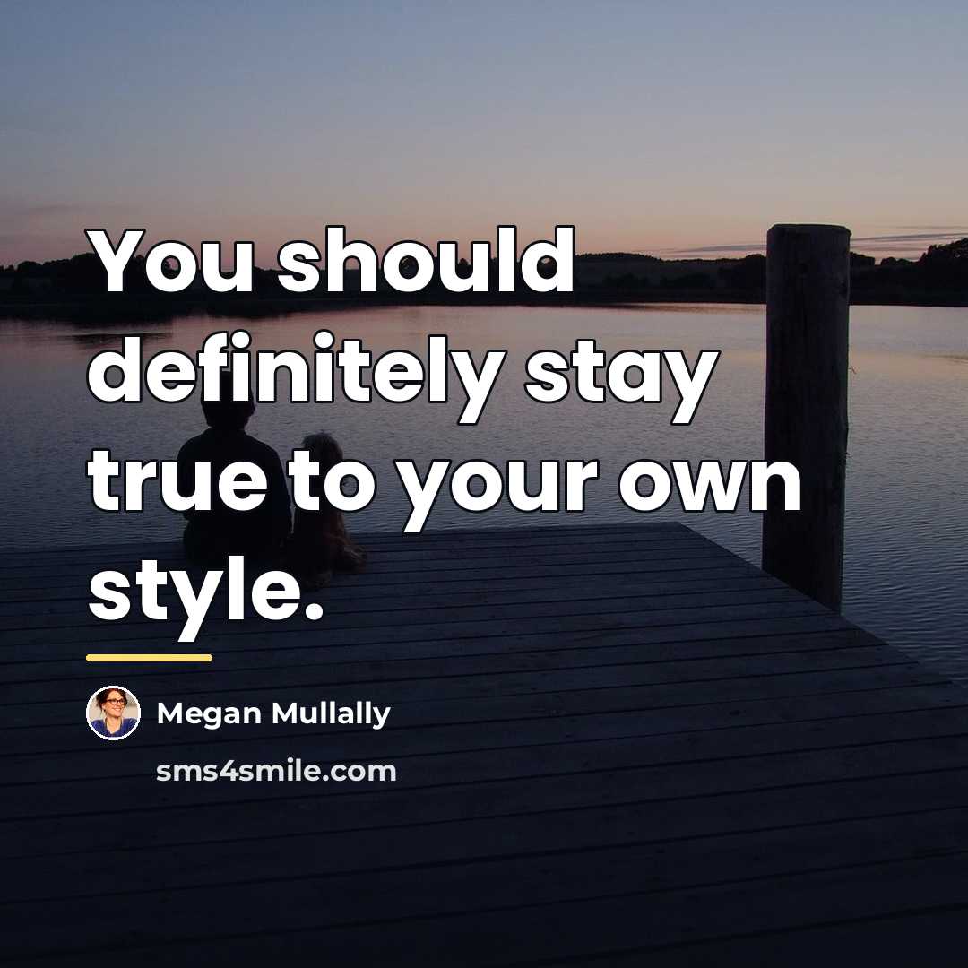 “You should definitely stay true to your own style.…” quote by Megan Mullally