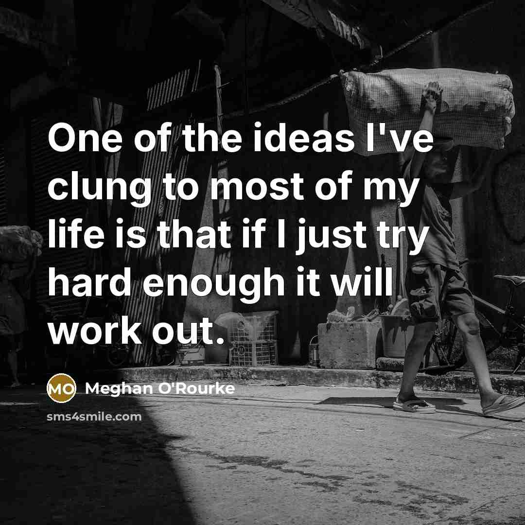 “One of the ideas I've clung to most of my…” quote by Meghan O'Rourke