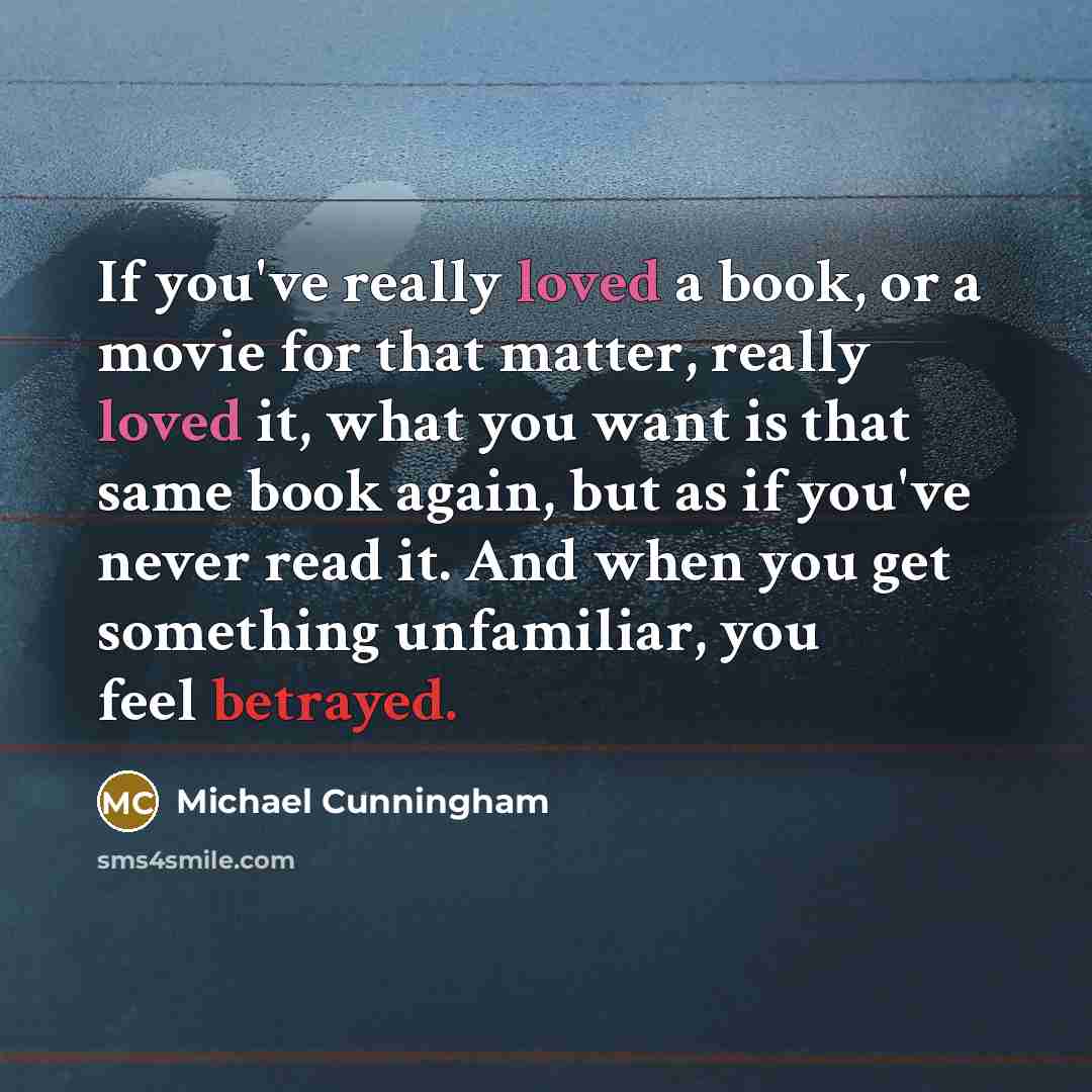 “If you've really loved a book, or a movie for…” quote by Michael Cunningham