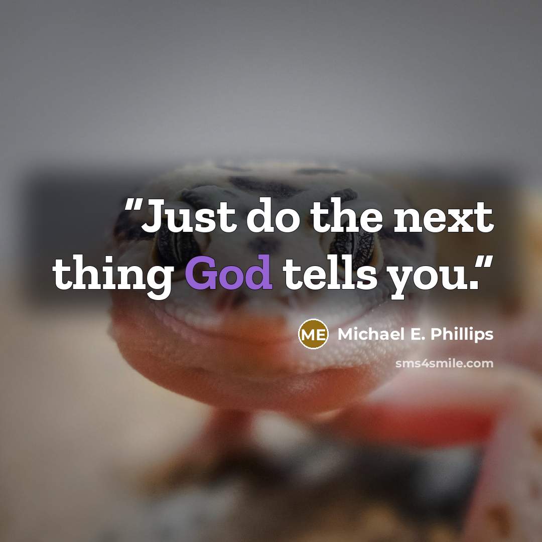 “Just do the next thing God tells you.” quote by Michael E. Phillips