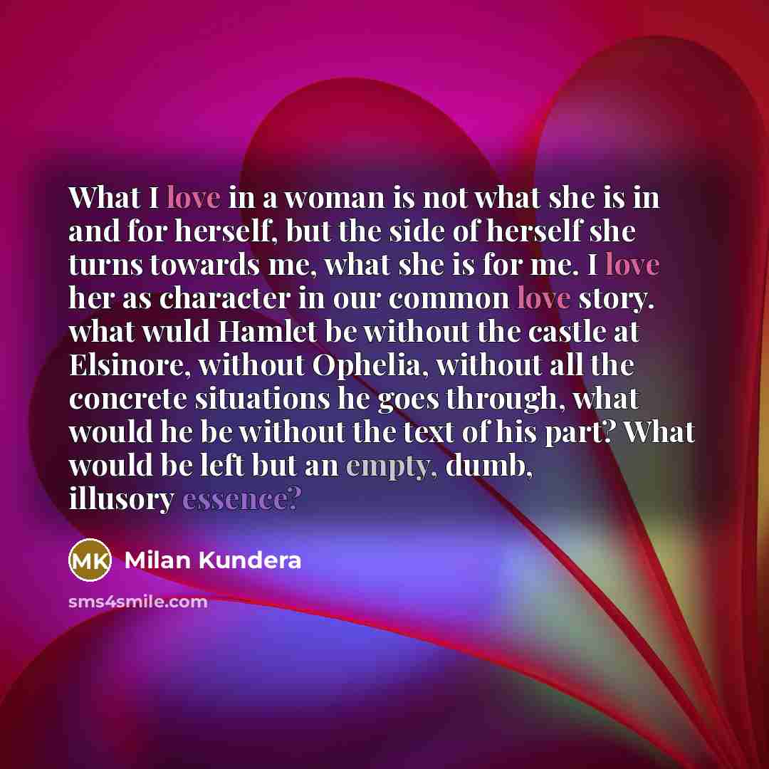 “What I love in a woman is not what she…” quote by Milan Kundera