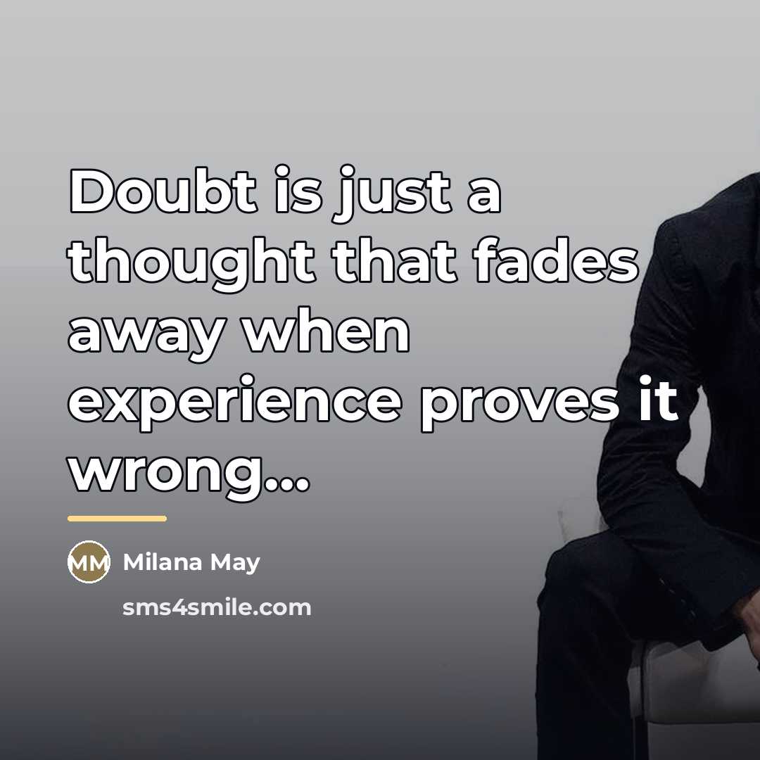 “Doubt is just a thought that fades away when experience…” quote by Milana May