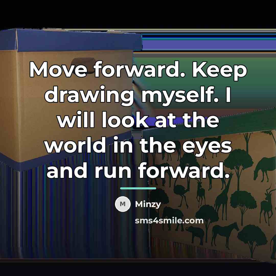 “Move forward. Keep drawing myself. I will look at the…” quote by Minzy