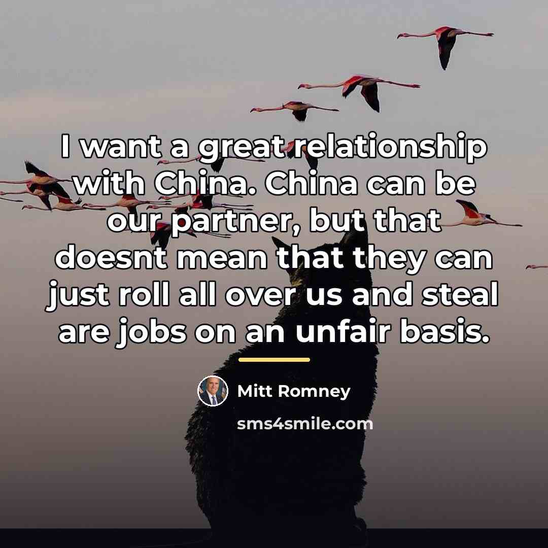 “I want a great relationship with China. China can be…” quote by Mitt Romney
