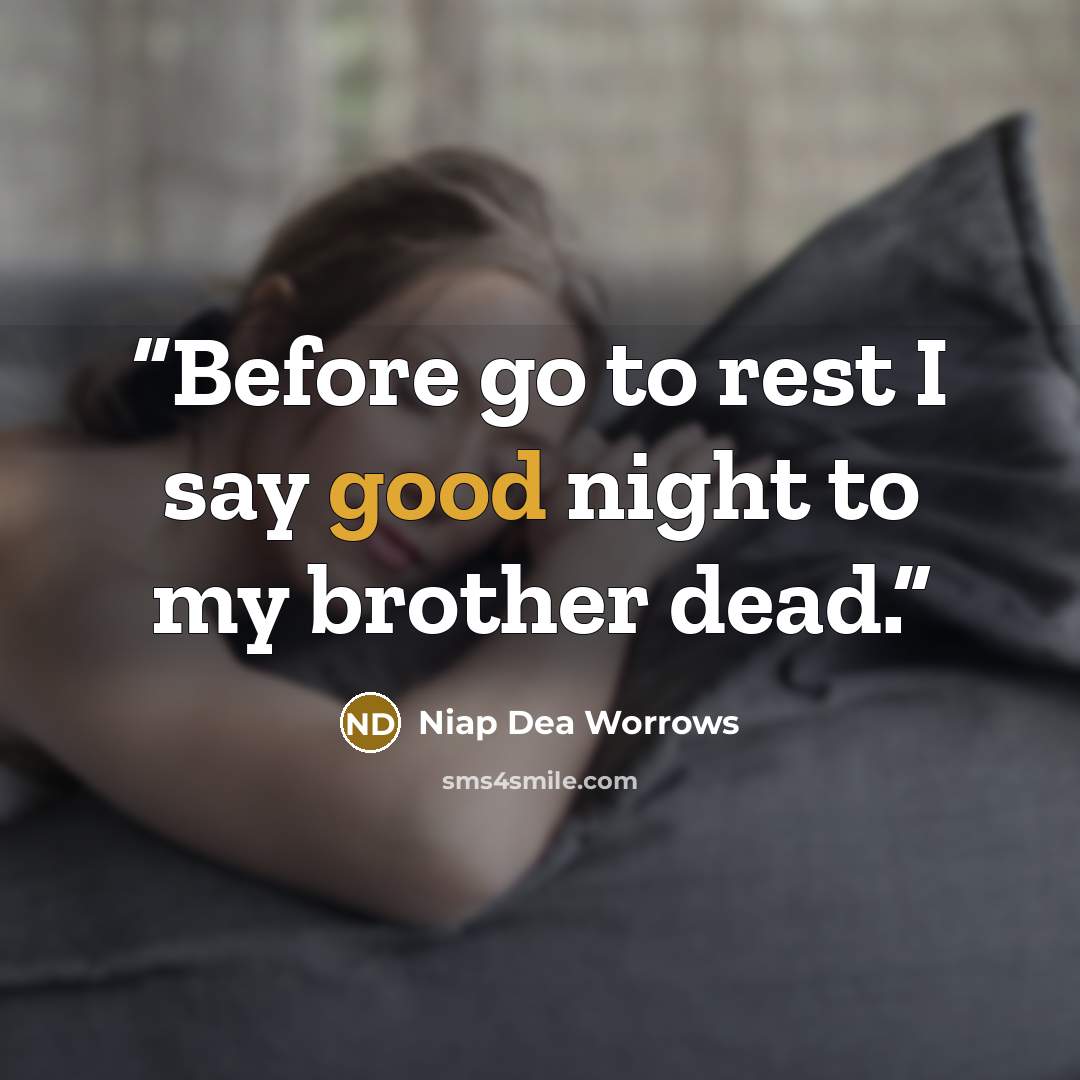 “Before go to rest I say good night to my brother dead.” quote by Niap Dea Worrows