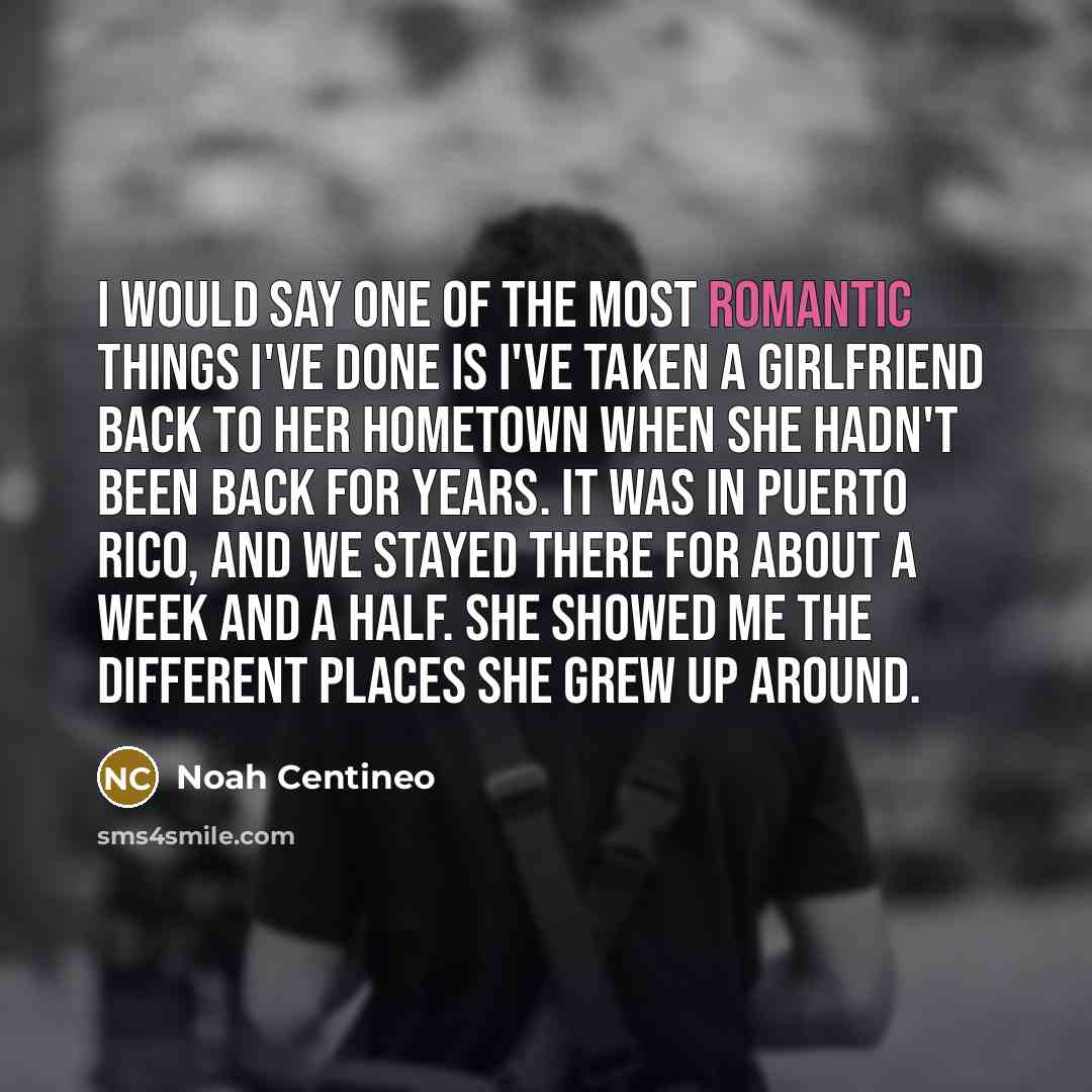 “I would say one of the most romantic things I've…” quote by Noah Centineo