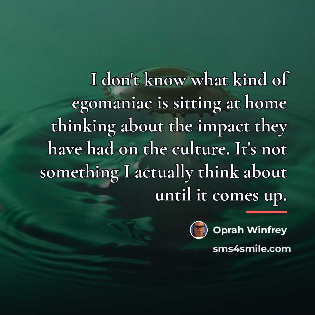 “I don't know what kind of egomaniac is sitting at…” quote by Oprah Winfrey