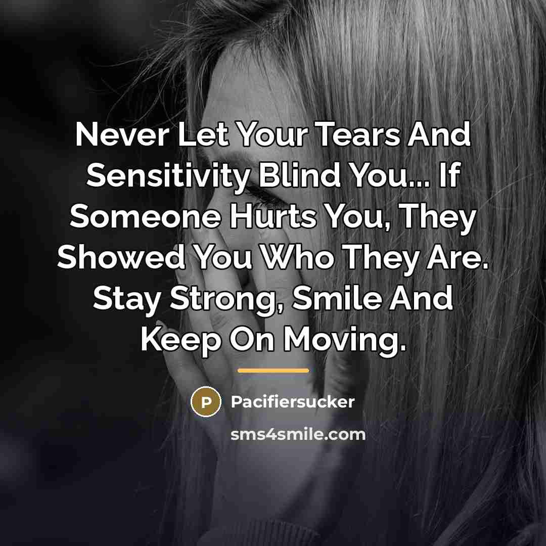 “Never Let Your Tears And Sensitivity Blind You... If Someone…” quote by Pacifiersucker