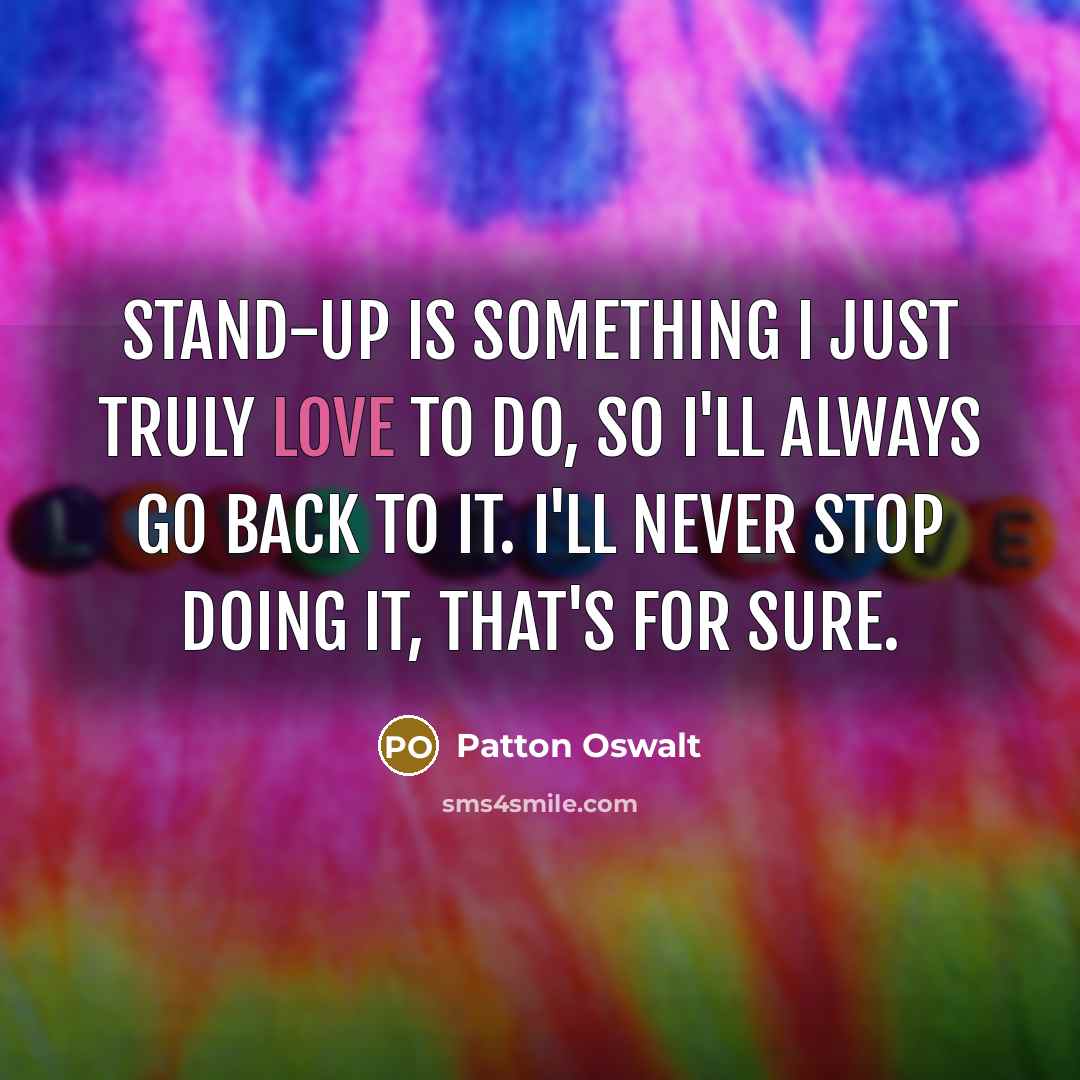 “Stand-up is something I just truly love to do, so…” quote by Patton Oswalt