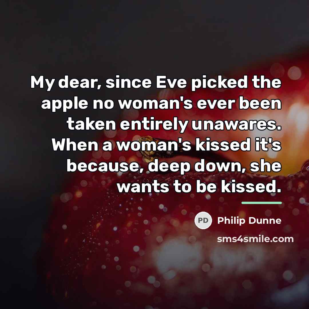 “My dear, since Eve picked the apple no woman's ever…” quote by Philip Dunne