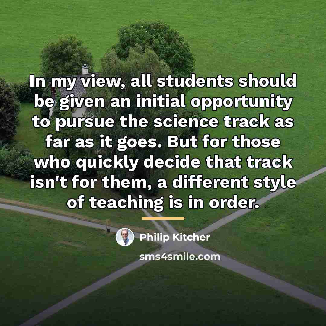 “In my view, all students should be given an initial…” quote by Philip Kitcher