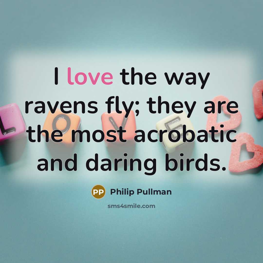 “I love the way ravens fly; they are the most…” quote by Philip Pullman