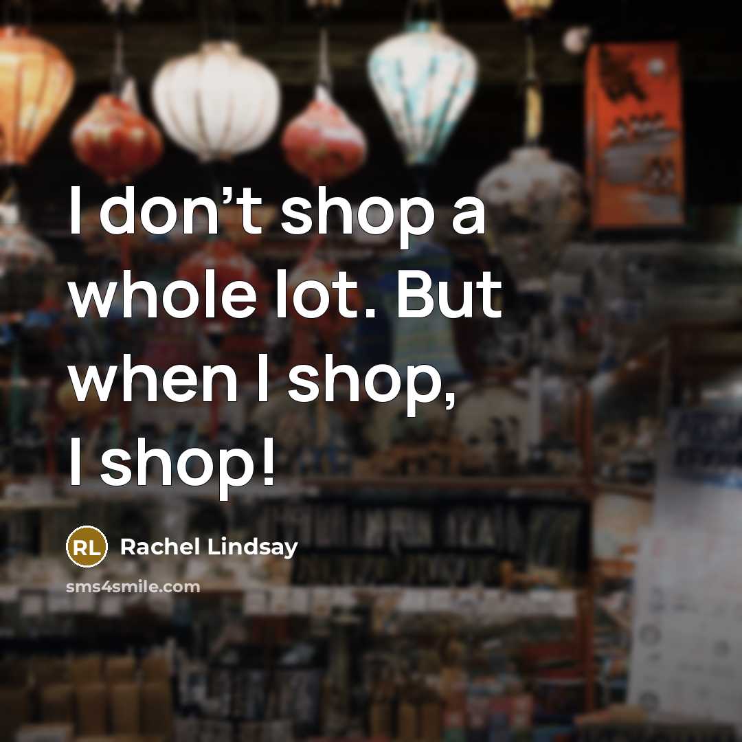 “I don't shop a whole lot. But when I shop,…” quote by Rachel Lindsay