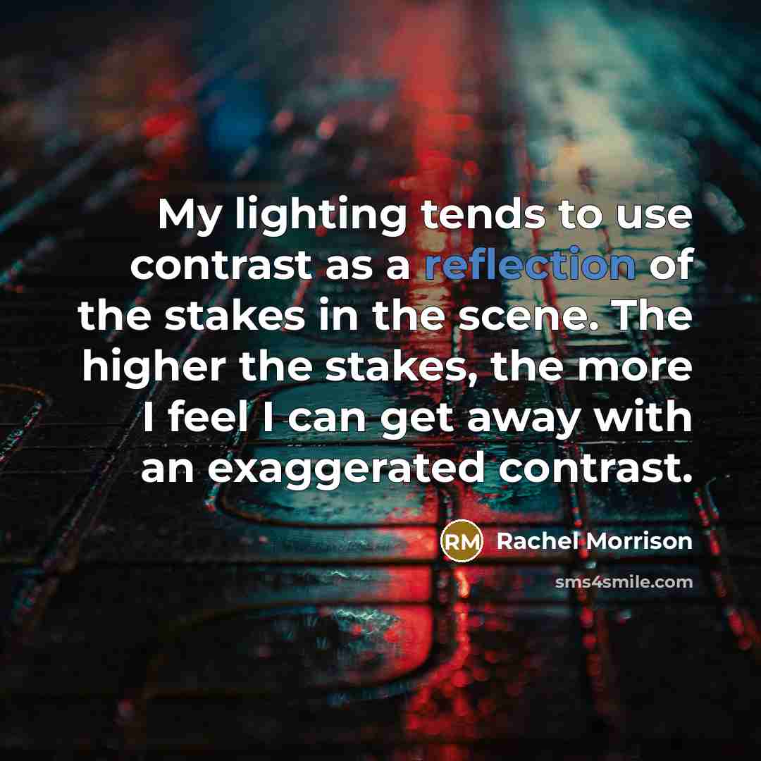 “My lighting tends to use contrast as a reflection of…” quote by Rachel Morrison