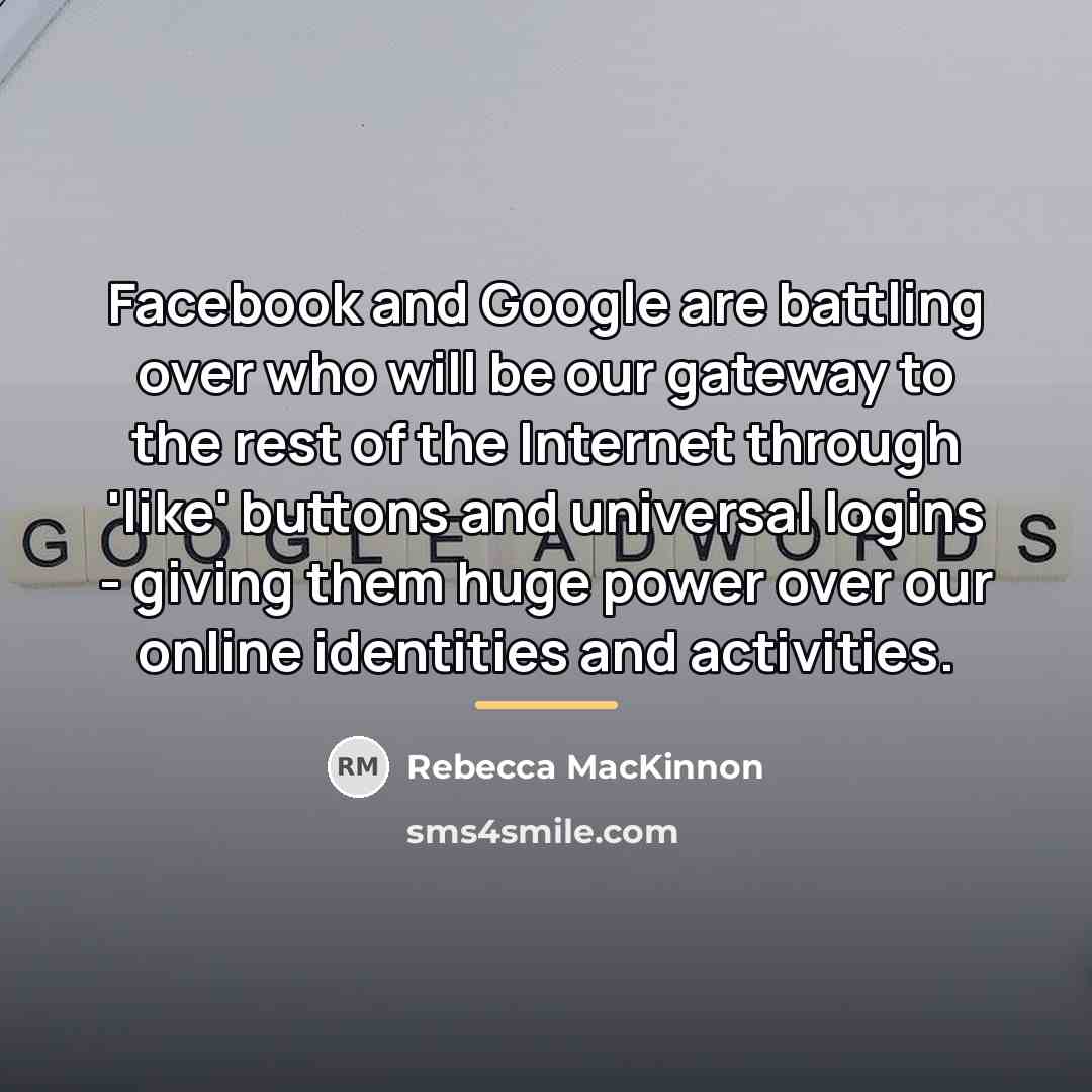 “Facebook and Google are battling over who will be our…” quote by Rebecca MacKinnon