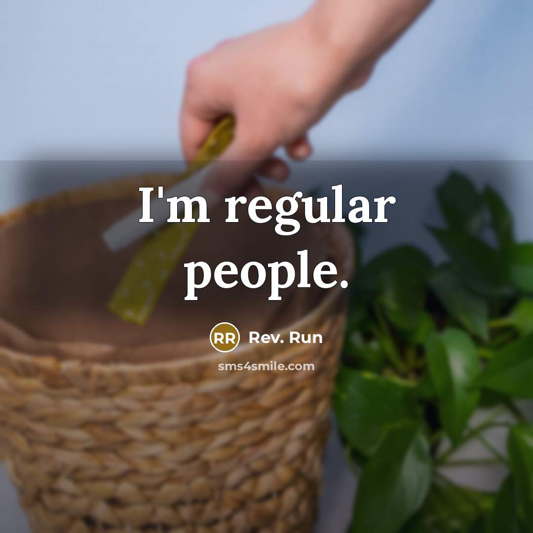 “I'm regular people.…” quote by Rev. Run