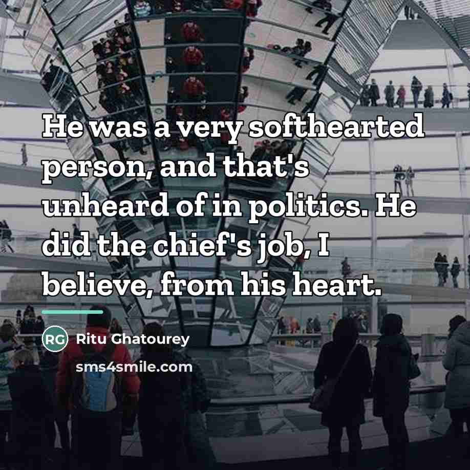 “He was a very softhearted person, and that's unheard of…” quote by Ritu Ghatourey