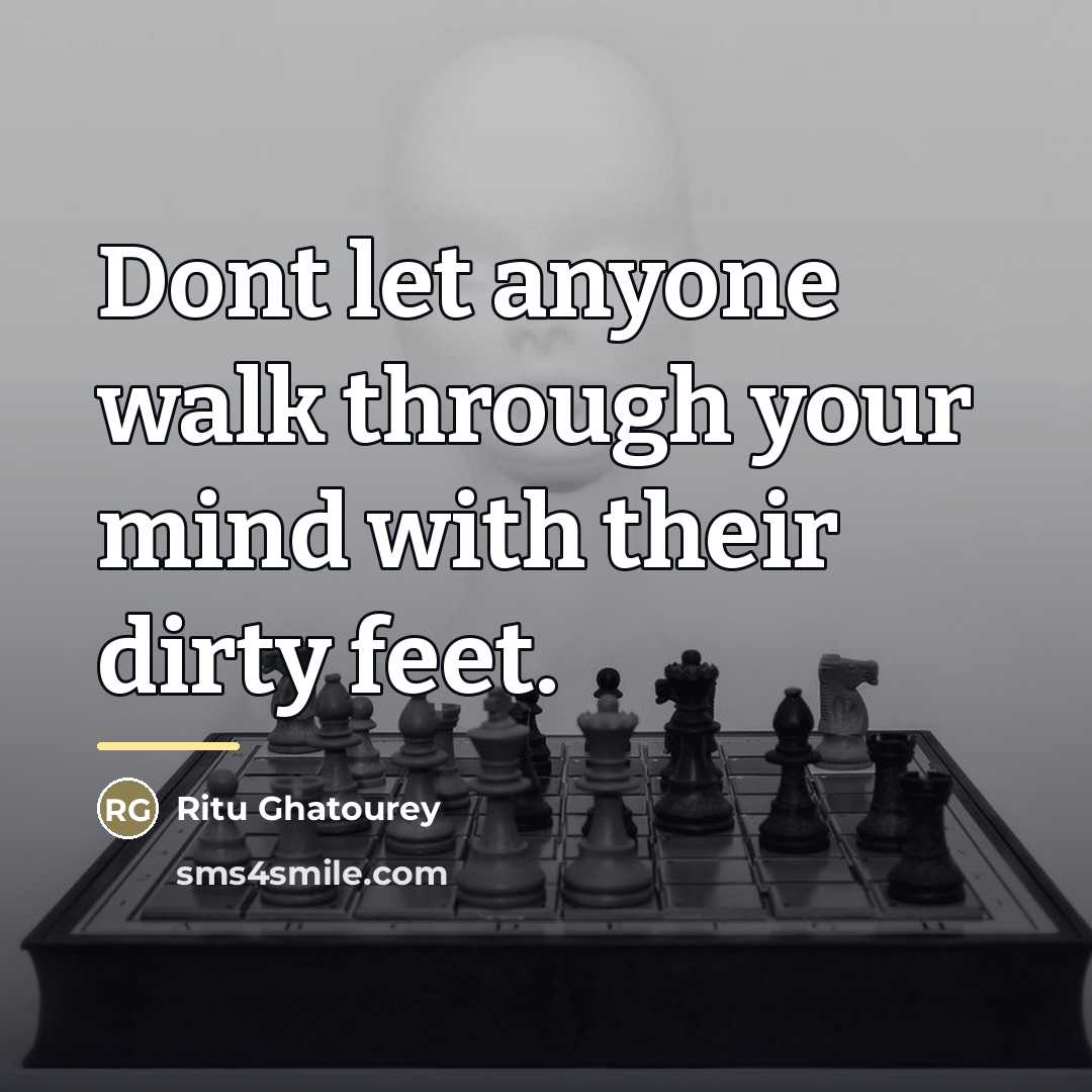 “Dont let anyone walk through your mind with their dirty…” quote by Ritu Ghatourey
