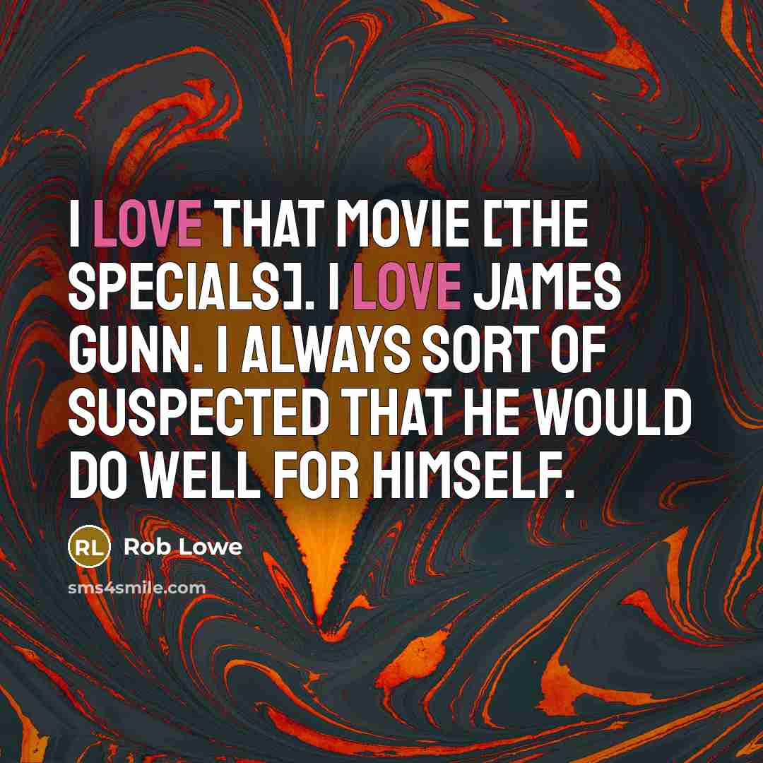 “I love that movie [The Specials]. I love James Gunn.…” quote by Rob Lowe