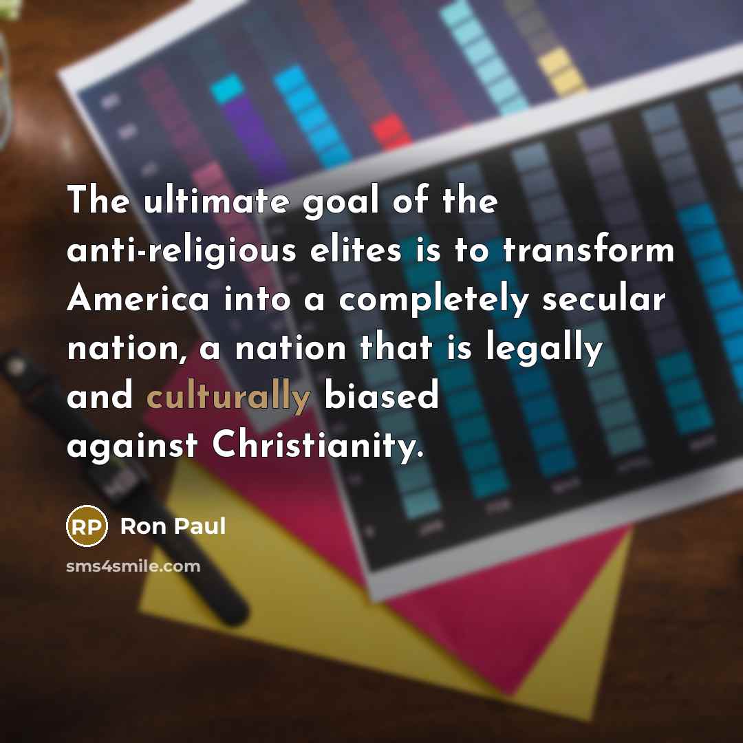 “The ultimate goal of the anti-religious elites is to transform…” quote by Ron Paul