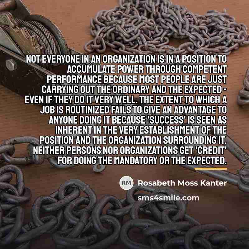 “Not everyone in an organization is in a position to…” quote by Rosabeth Moss Kanter