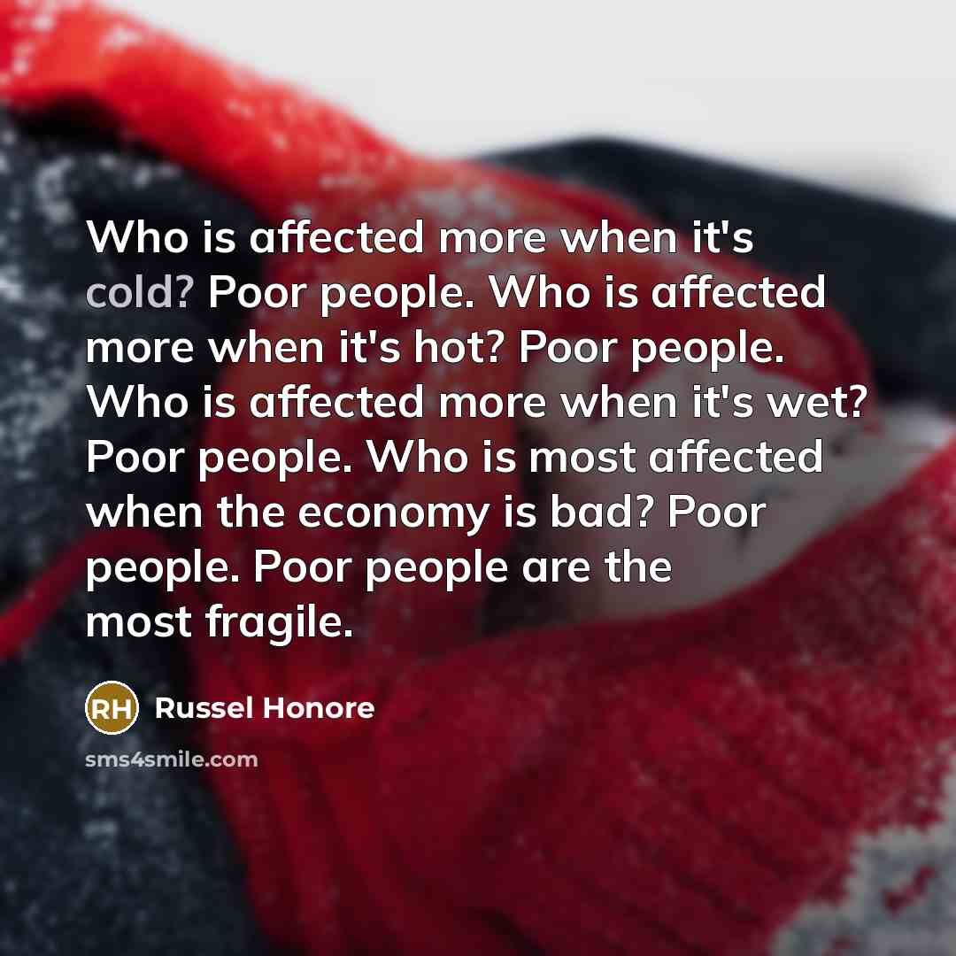 “Who is affected more when it's cold? Poor people. Who…” quote by Russel Honore