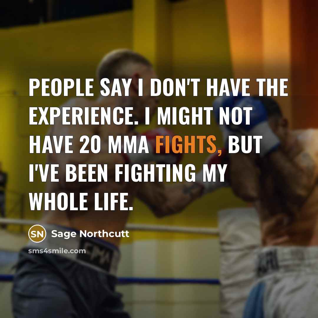 “People say I don't have the experience. I might not…” quote by Sage Northcutt