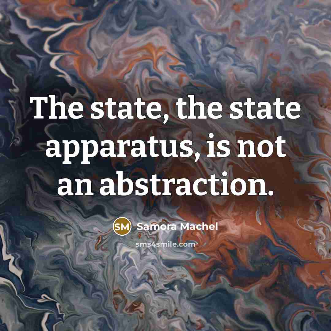 “The state, the state apparatus, is not an abstraction.…” quote by Samora Machel