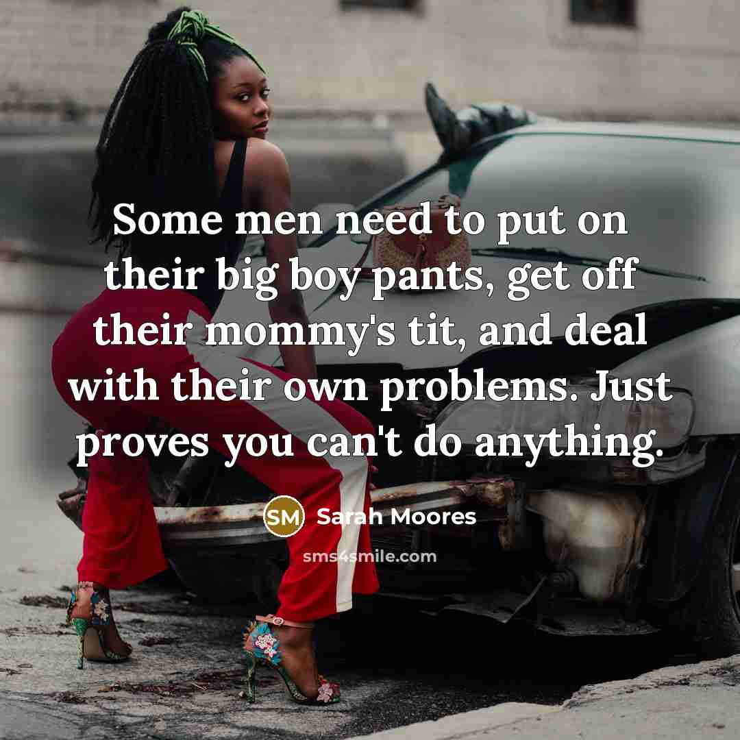 “Some men need to put on their big boy pants,…” quote by Sarah Moores