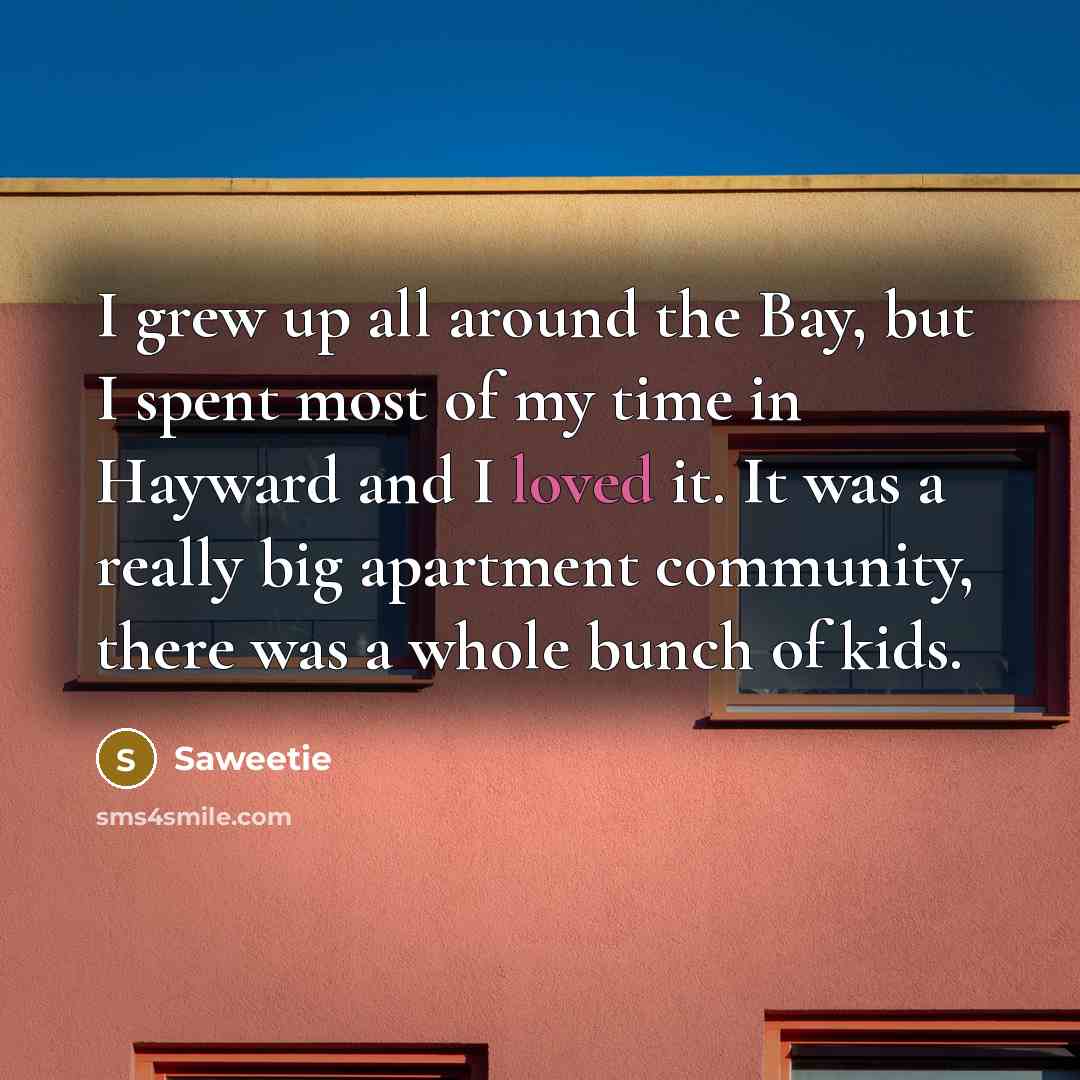 “I grew up all around the Bay, but I spent…” quote by Saweetie