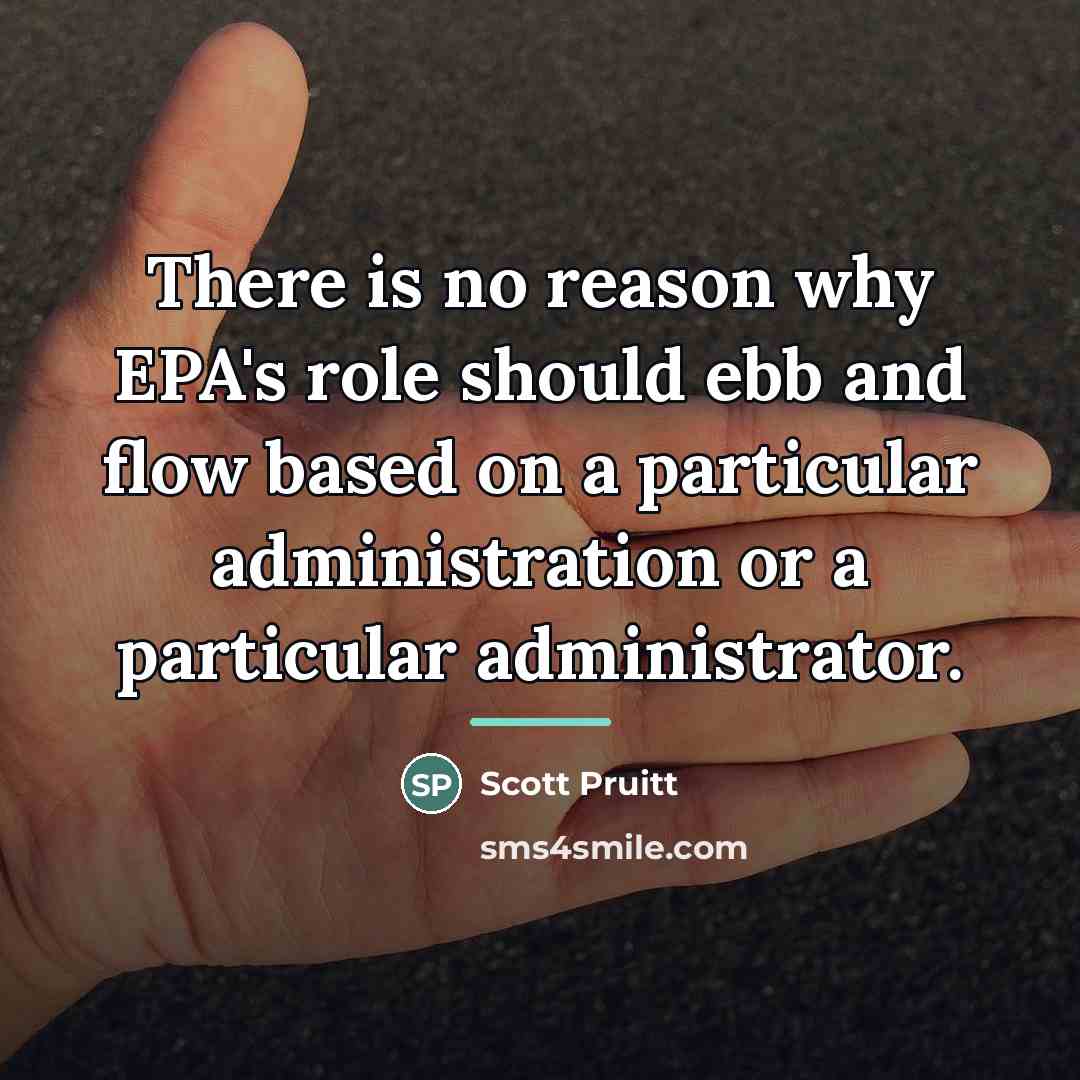 “There is no reason why EPA's role should ebb and…” quote by Scott Pruitt