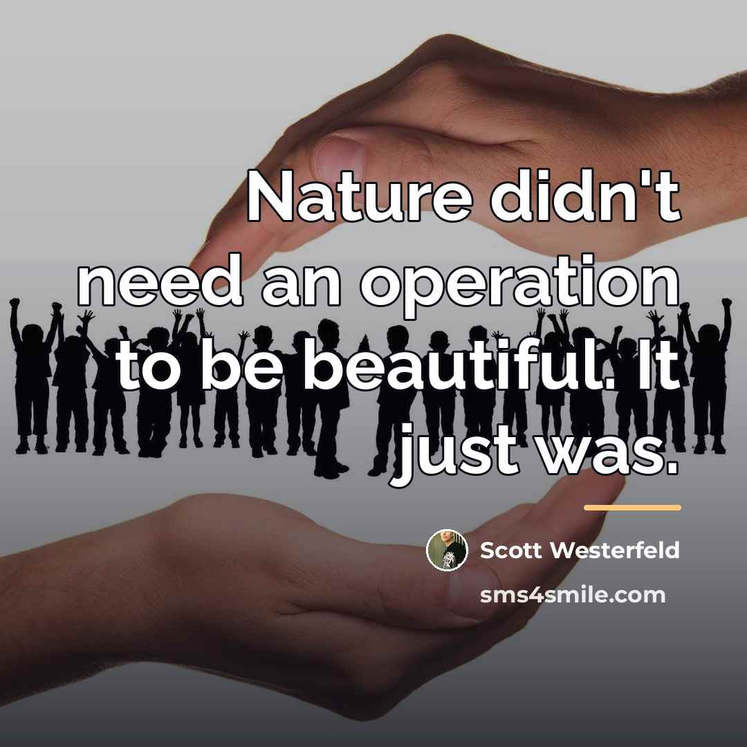 “Nature didn't need an operation to be beautiful. It just…” quote by Scott Westerfeld