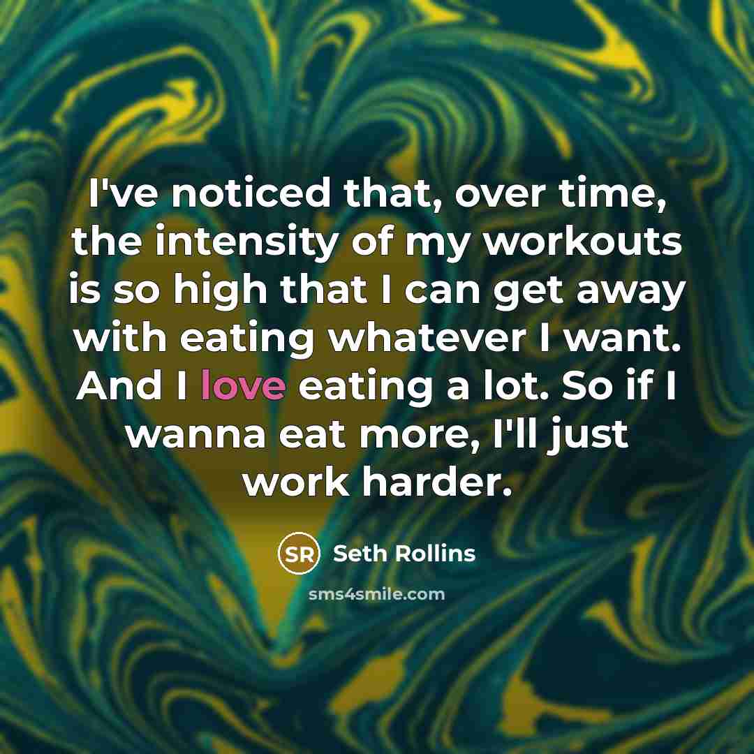 “I've noticed that, over time, the intensity of my workouts…” quote by Seth Rollins
