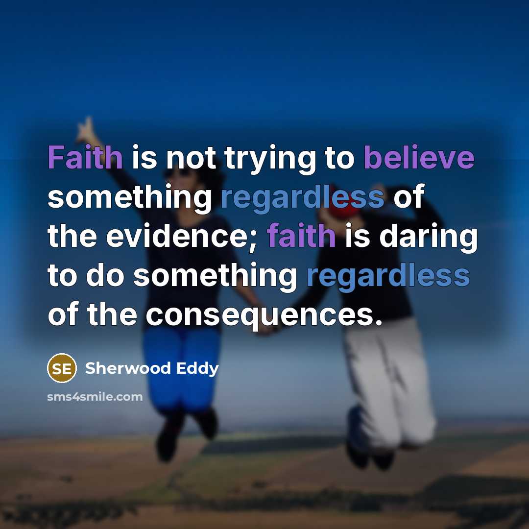 “Faith is not trying to believe something regardless of the…” quote by Sherwood Eddy