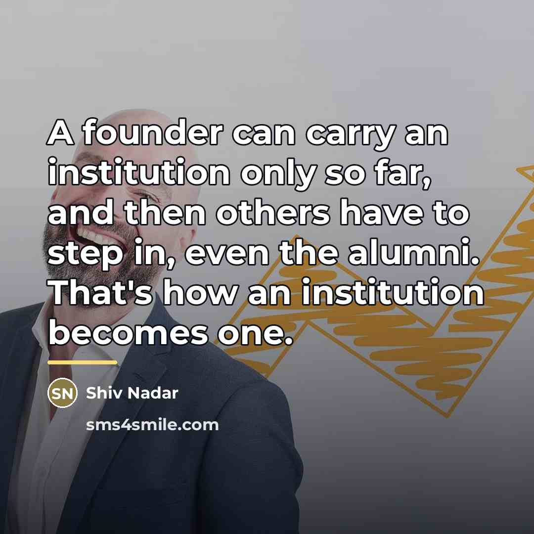 “A founder can carry an institution only so far, and…” quote by Shiv Nadar