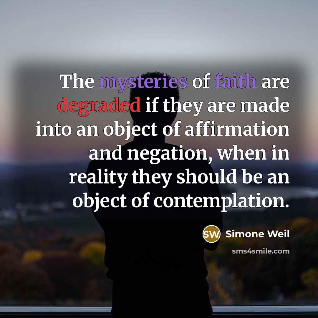 “The mysteries of faith are degraded if they are made…” quote by Simone Weil