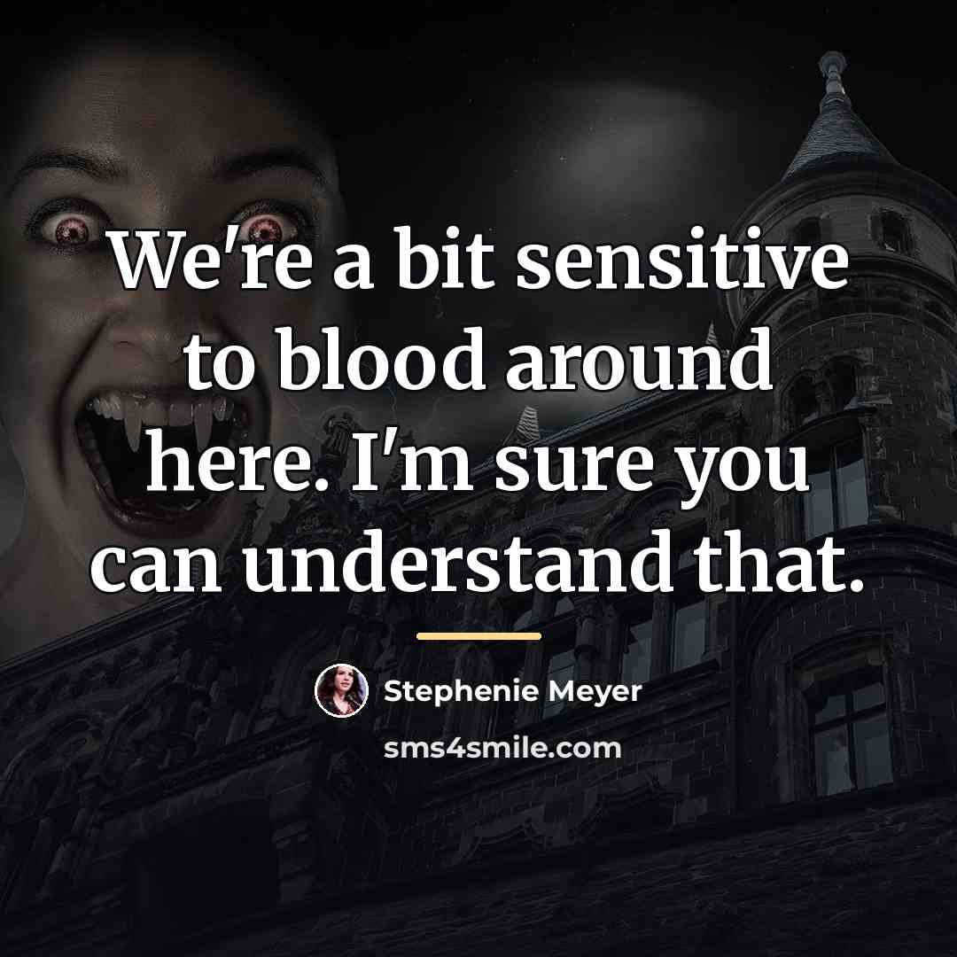“We're a bit sensitive to blood around here. I'm sure…” quote by Stephenie Meyer