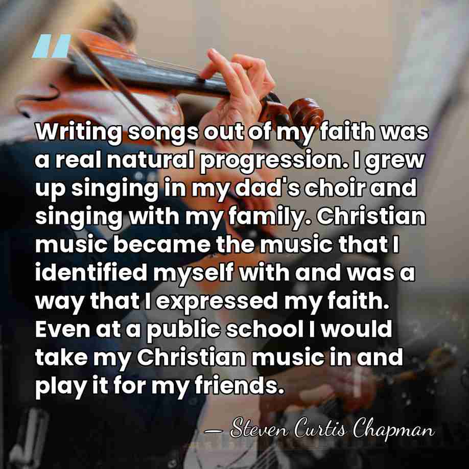 Writing songs out of my faith was a real natural progression. I&hellip; - Steven Curtis Chapman