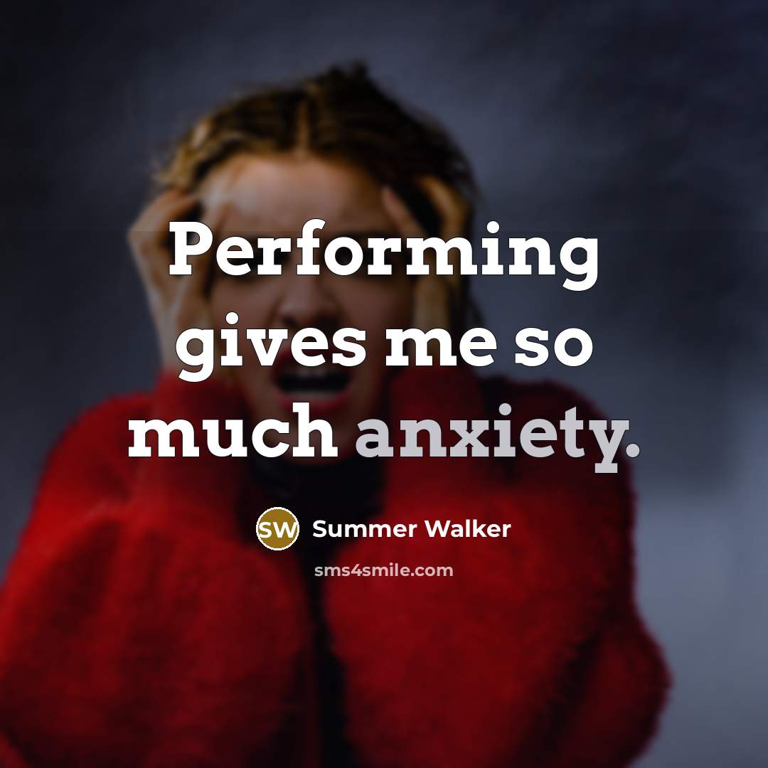 “Performing gives me so much anxiety.…” quote by Summer Walker