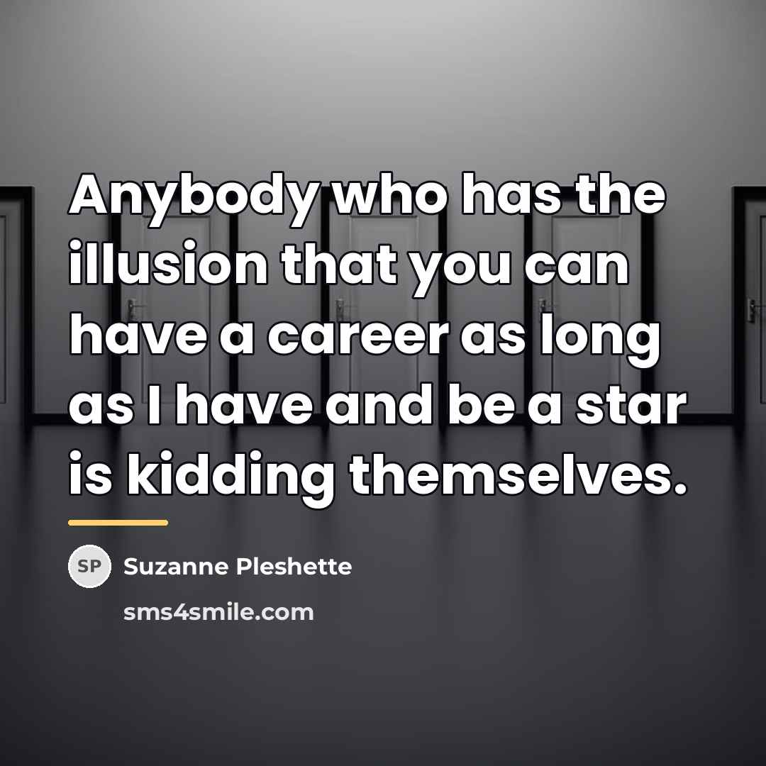 “Anybody who has the illusion that you can have a…” quote by Suzanne Pleshette
