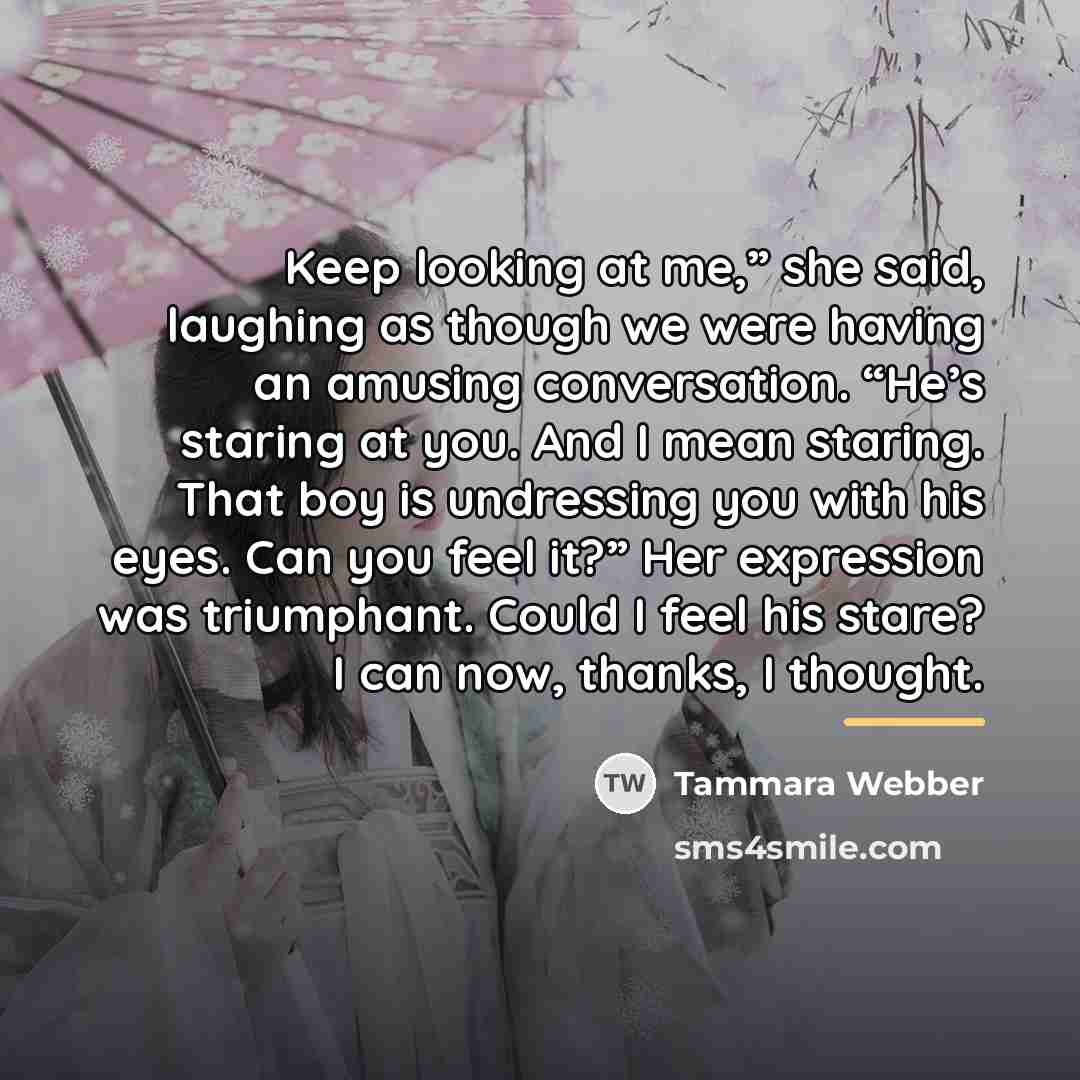 “Keep looking at me,” she said, laughing as though we…” quote by Tammara Webber