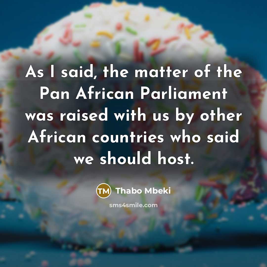 “As I said, the matter of the Pan African Parliament…” quote by Thabo Mbeki