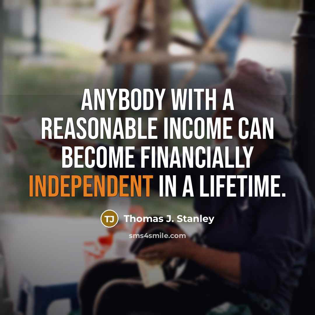 “Anybody with a reasonable income can become financially independent in…” quote by Thomas J. Stanley