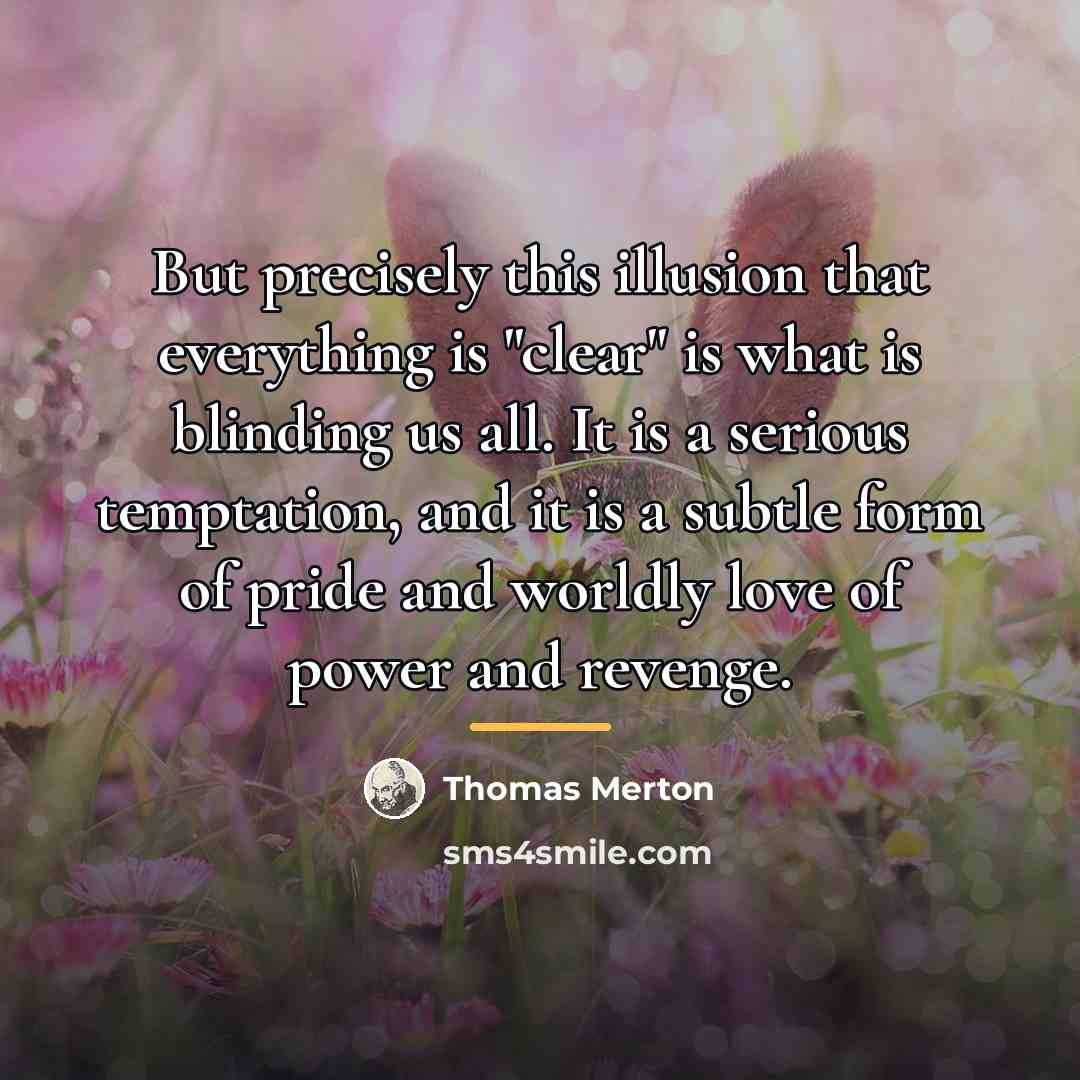 “But precisely this illusion that everything is "clear" is what…” quote by Thomas Merton