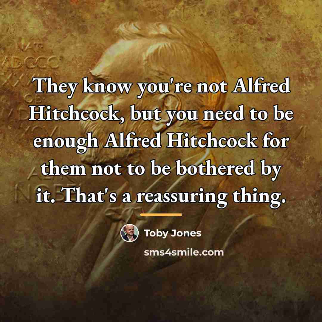 “They know you're not Alfred Hitchcock, but you need to…” quote by Toby Jones