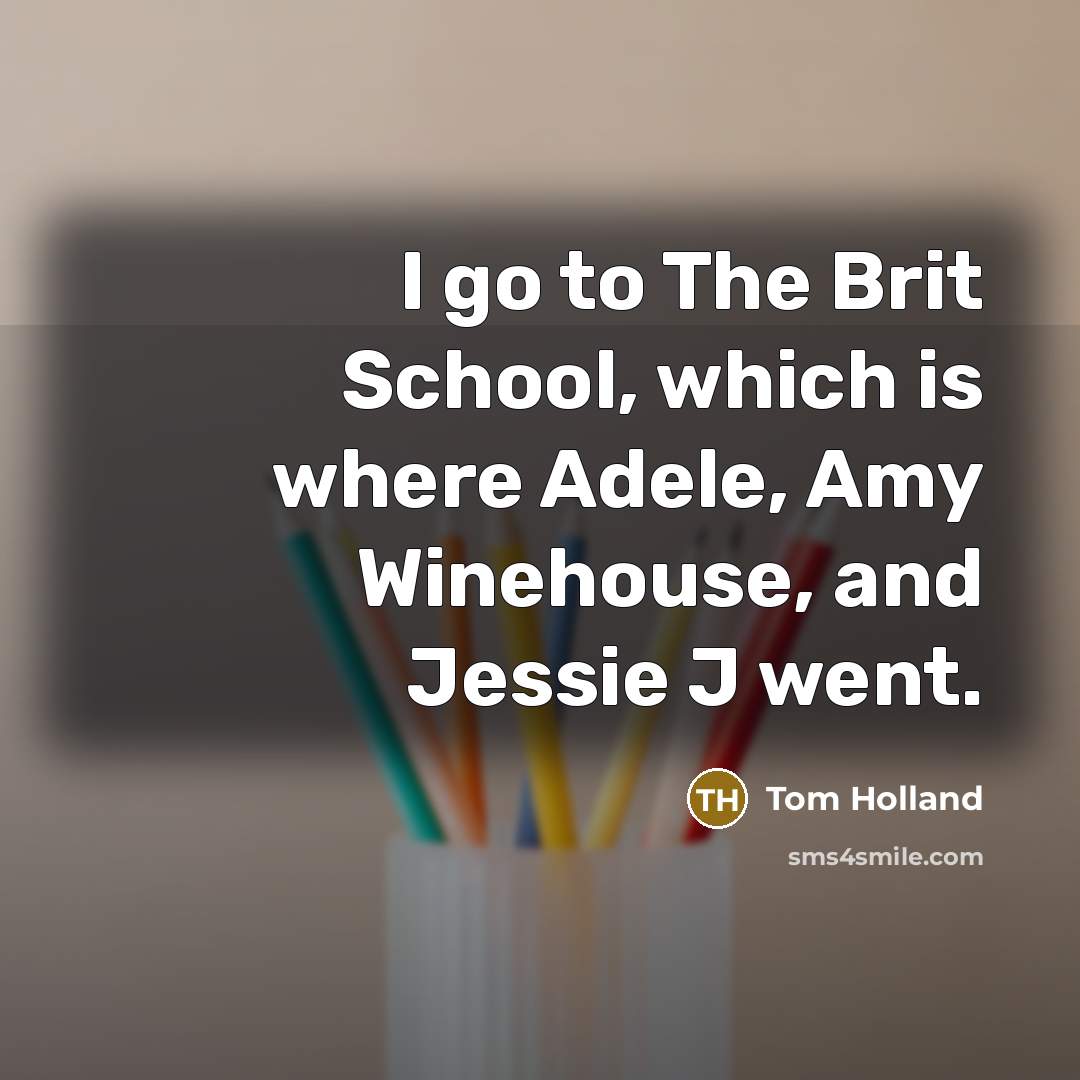 “I go to The Brit School, which is where Adele,…” quote by Tom Holland