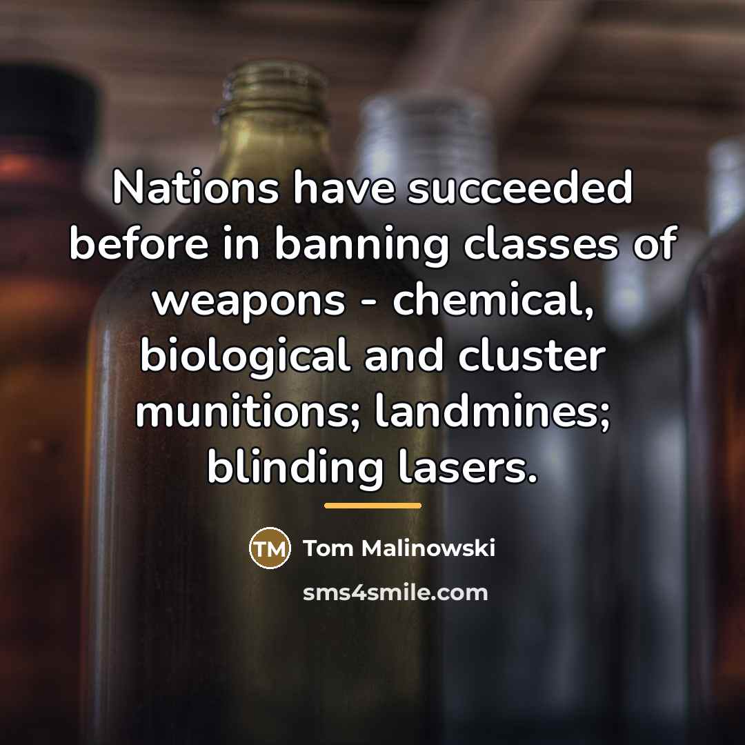 “Nations have succeeded before in banning classes of weapons -…” quote by Tom Malinowski