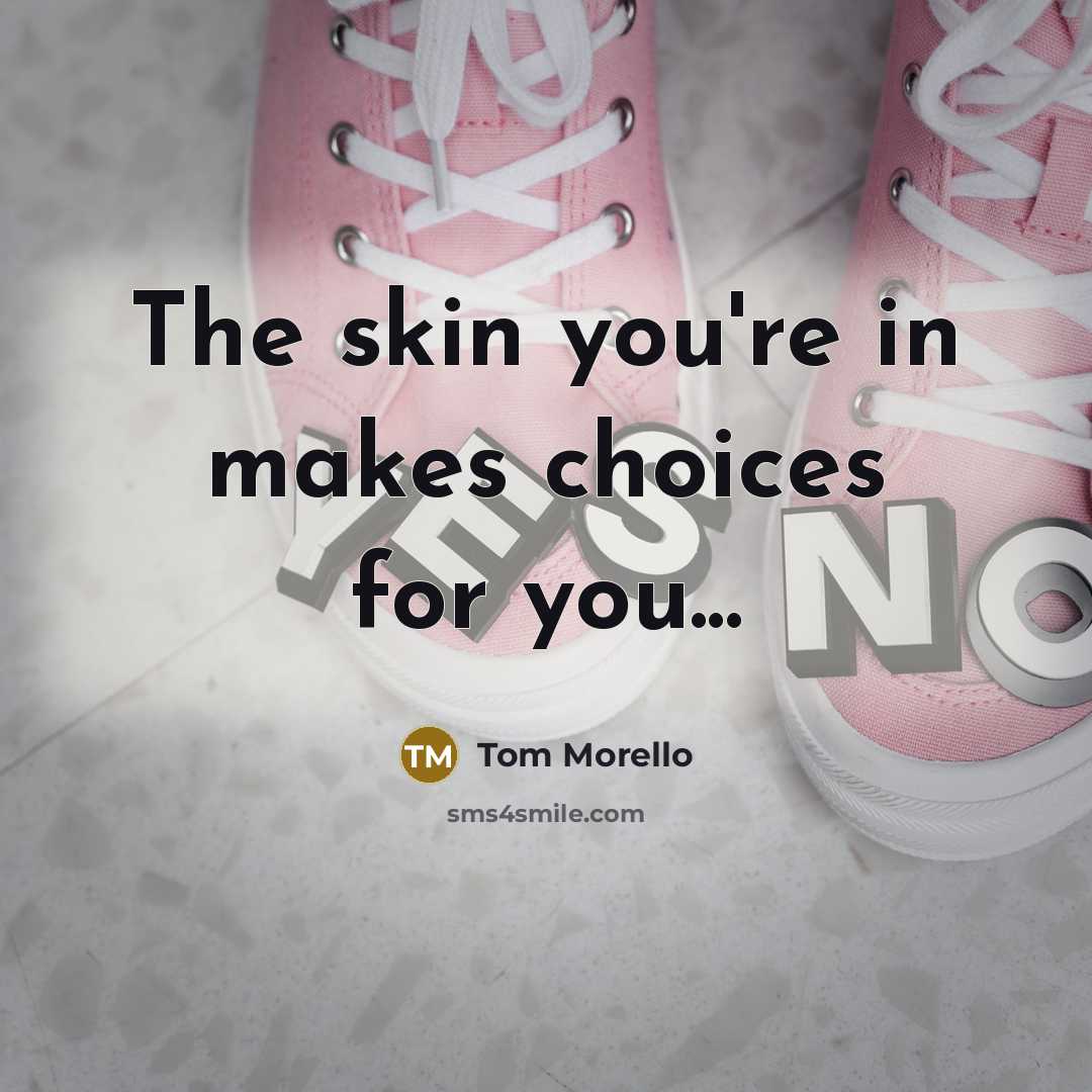 “The skin you're in makes choices for you...…” quote by Tom Morello